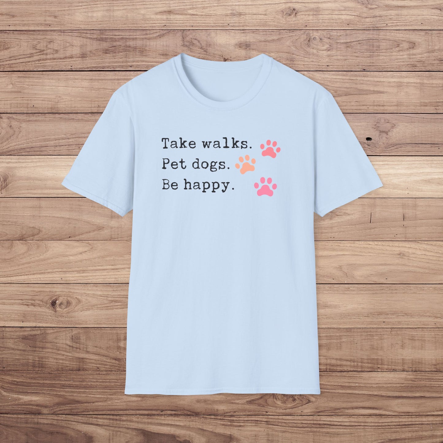 Take Walks Pet Dogs Be Happy T-Shirt