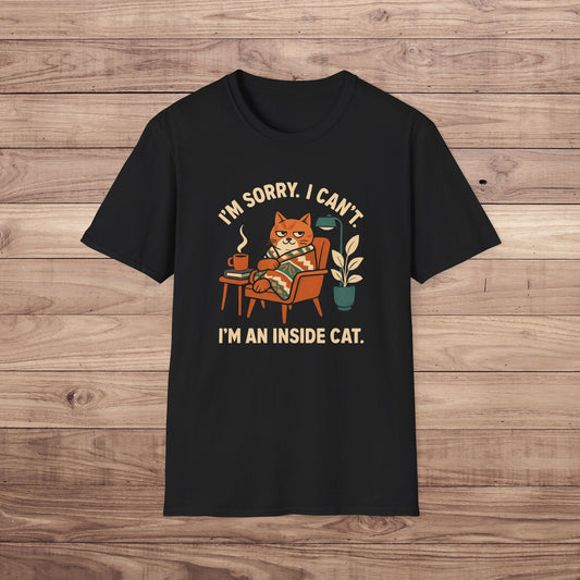 I'm Sorry. I Can't. I'm an Inside Cat T-Shirt