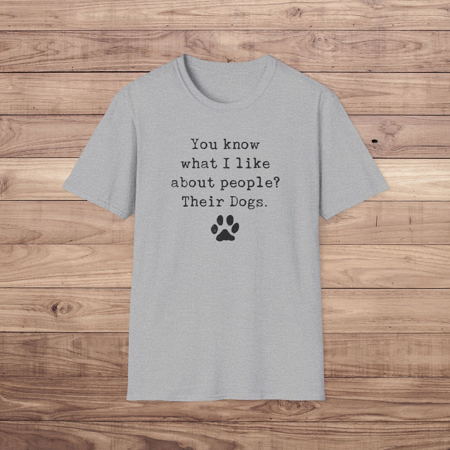 What I Like About People? Their Dogs T-Shirt