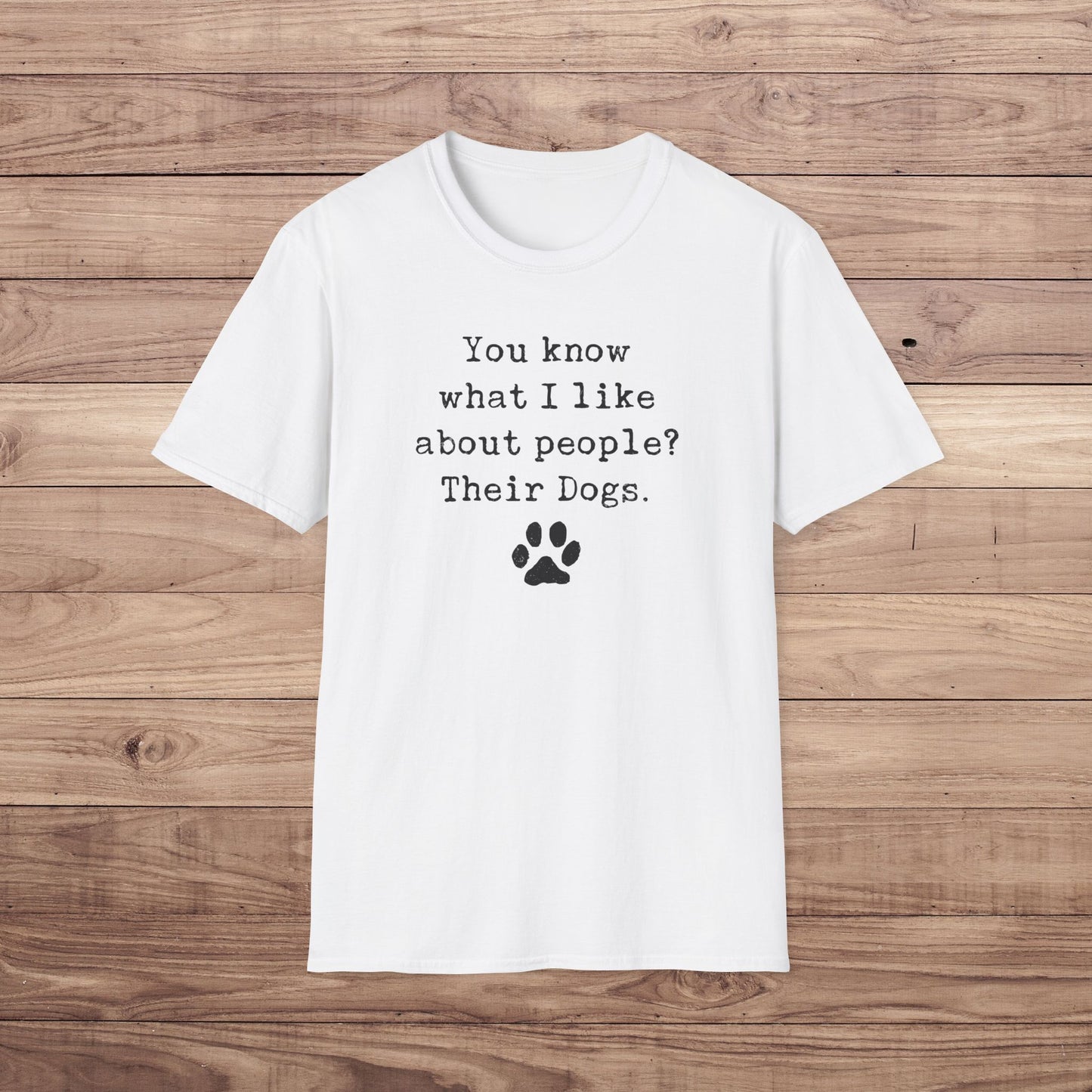 What I Like About People? Their Dogs T-Shirt