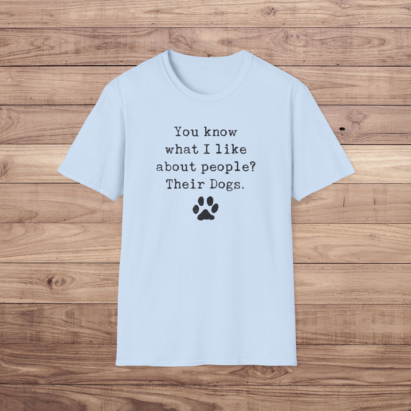 What I Like About People? Their Dogs T-Shirt