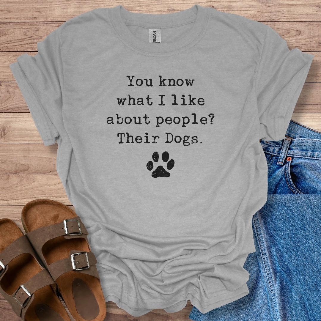 What I Like About People? Their Dogs T-Shirt