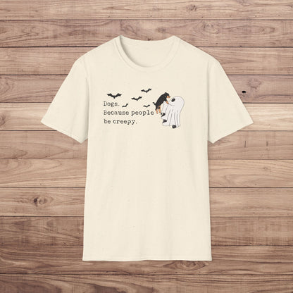 Dogs Because People Be Creepy T-Shirt