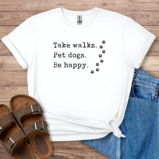 Take Walks Pet Dogs Be Happy T-Shirt