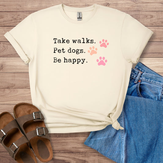 Take Walks Pet Dogs Be Happy T-Shirt