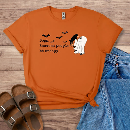 Dogs Because People Be Creepy T-Shirt