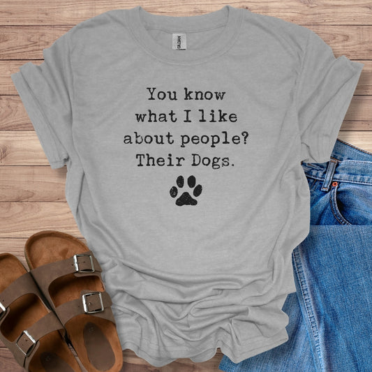 What I Like About People? Their Dogs T-Shirt